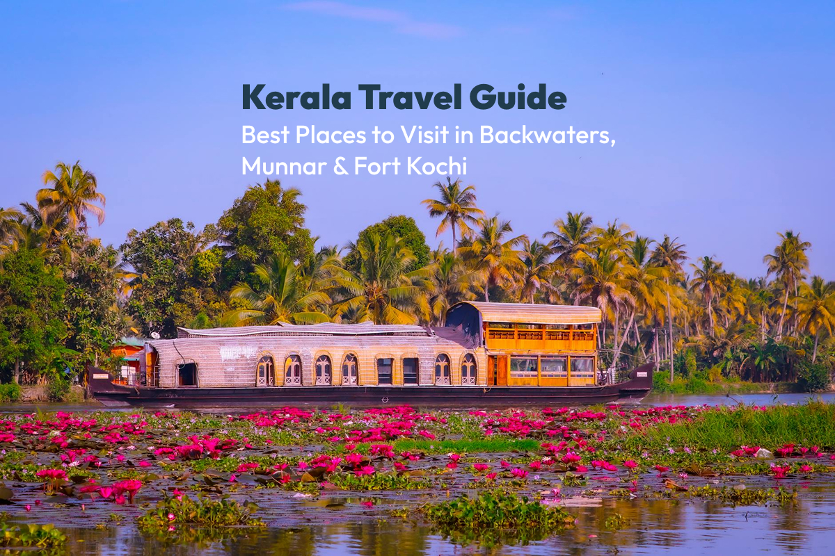 Kerala travel guide featuring the serene backwaters, lush Munnar tea gardens, and historic Fort Kochi — the best places to visit in God's Own Country