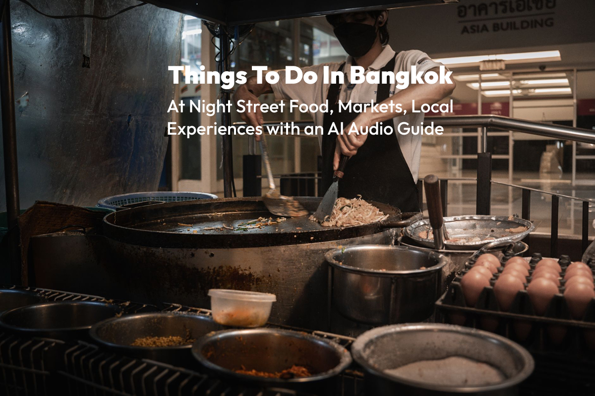 Things to Do in Bangkok at Night: Street Food, Night Markets & Local Experiences with an AI Audio Guide